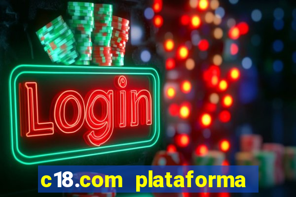 c18.com plataforma de jogos